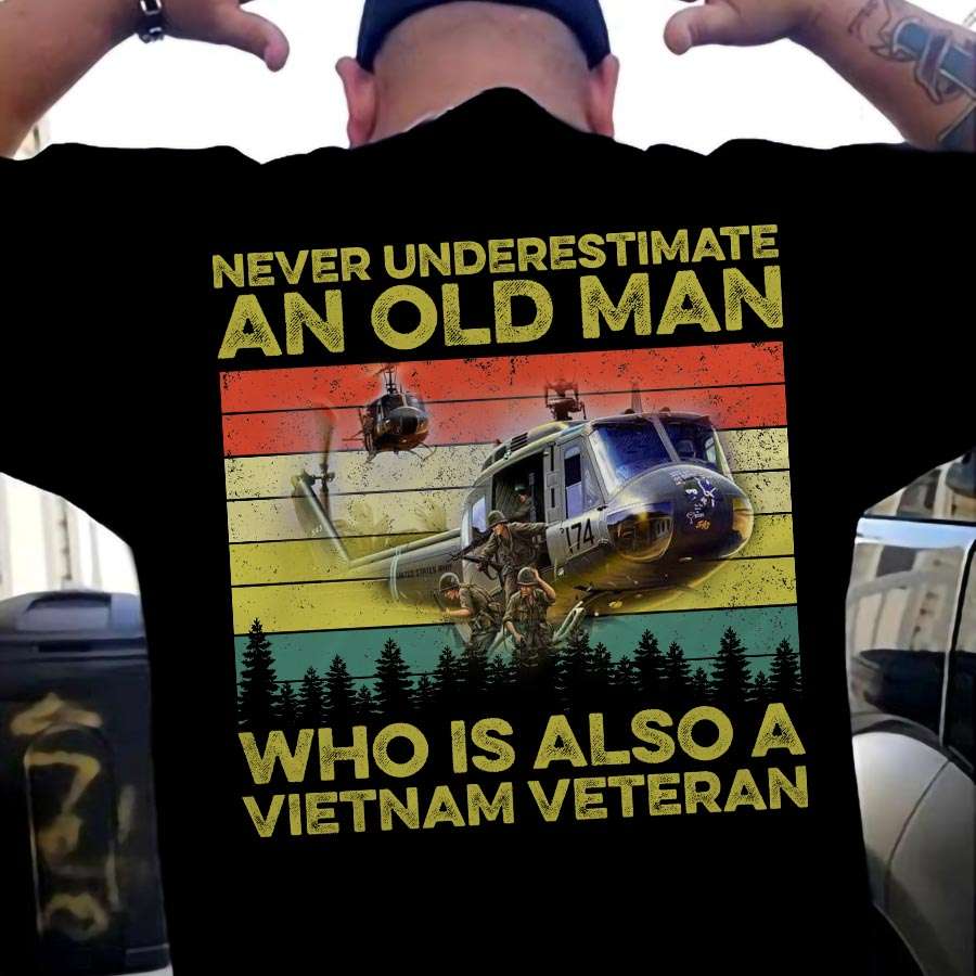 Never underestimate an old man who is also a Vietnam veteran - Viet Nam war