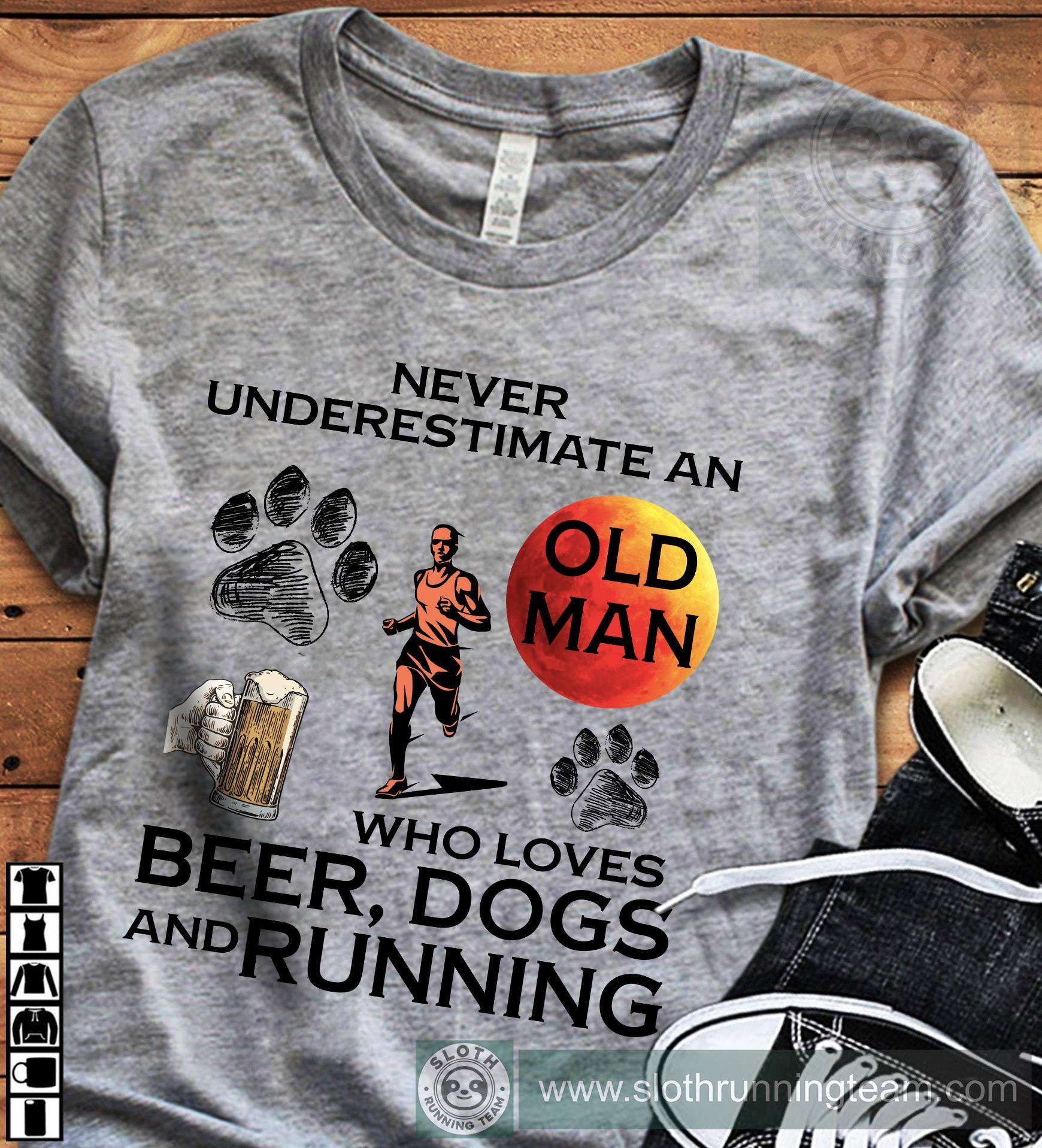 Never underestimate an old man who loves beer dogs and running - Old man the runner, dog and beer