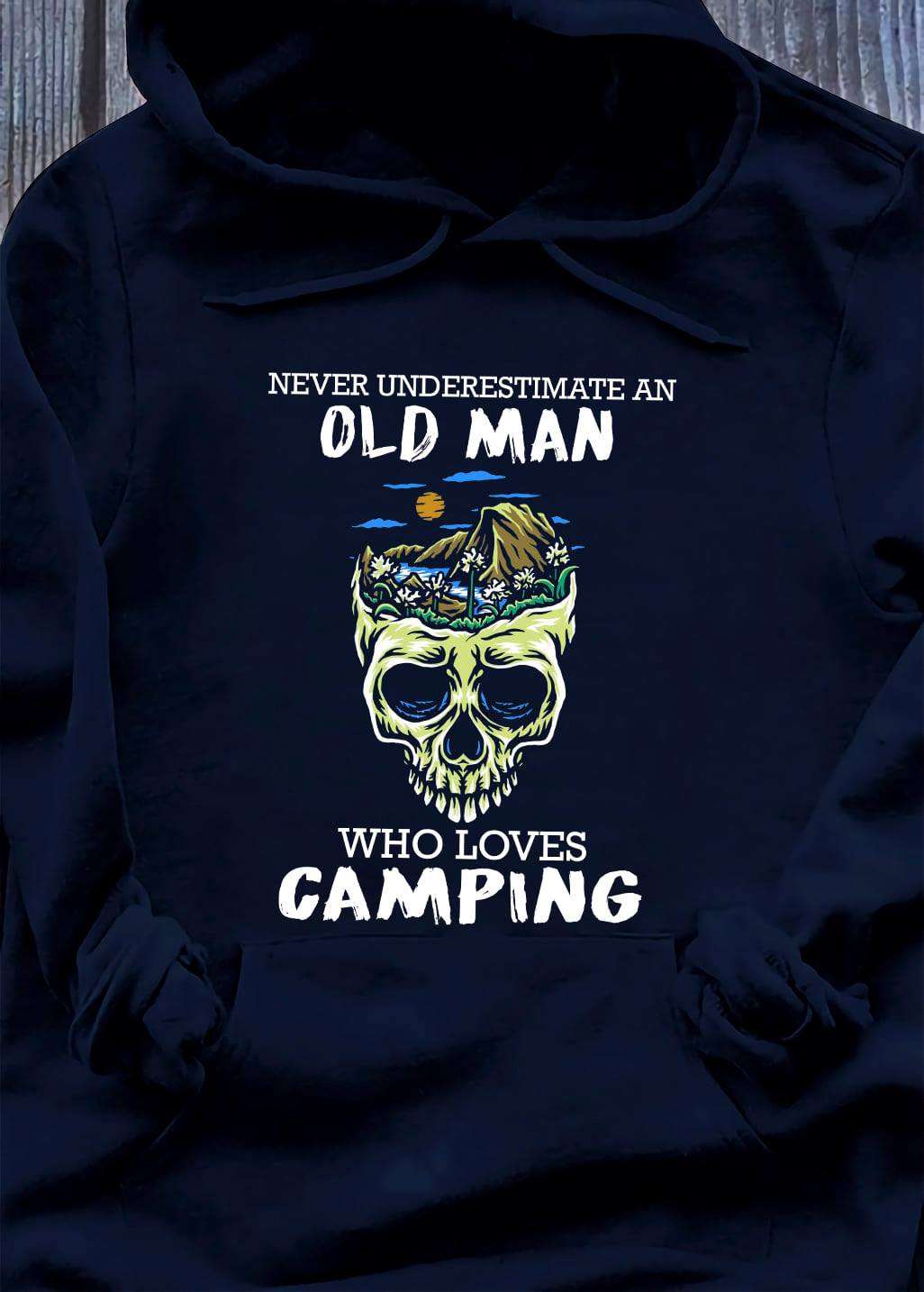 Never underestimate an old man who loves camping - Old man the camper, skull of moutain