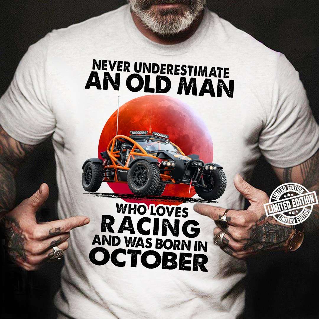 Never underestimate an old man who loves racing and was born in October - Old man the racer