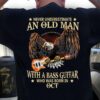Never underestimate an old man with a bass guitar who was born in Oct - Old bass guitarist