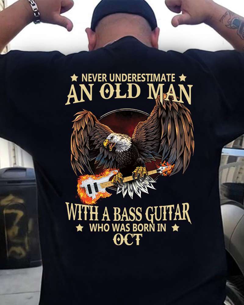 Never underestimate an old man with a bass guitar who was born in Oct - Old bass guitarist