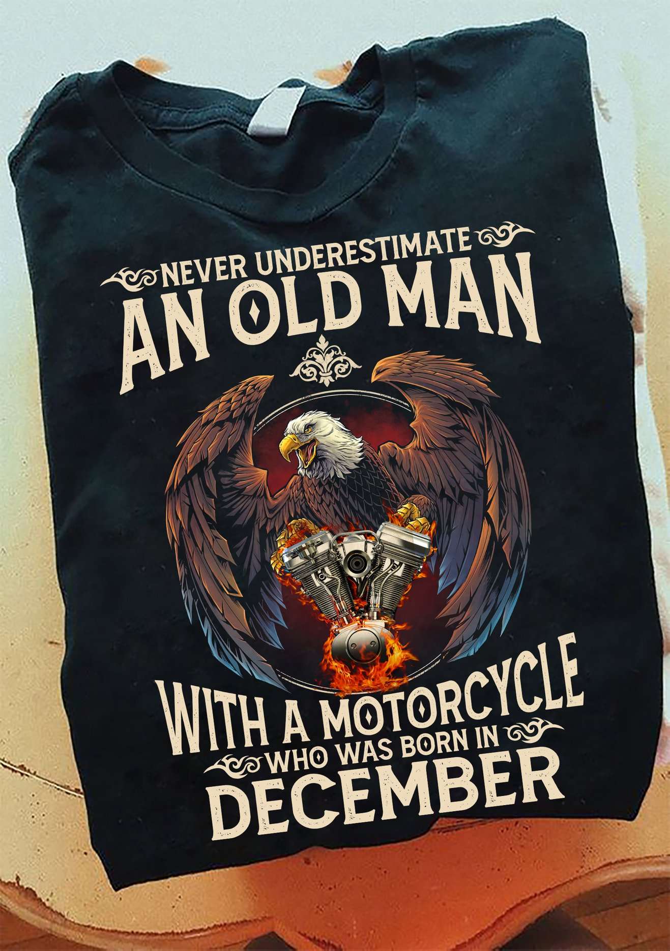 Never underestimate an old man with a motorcycle who was born in December - December biker