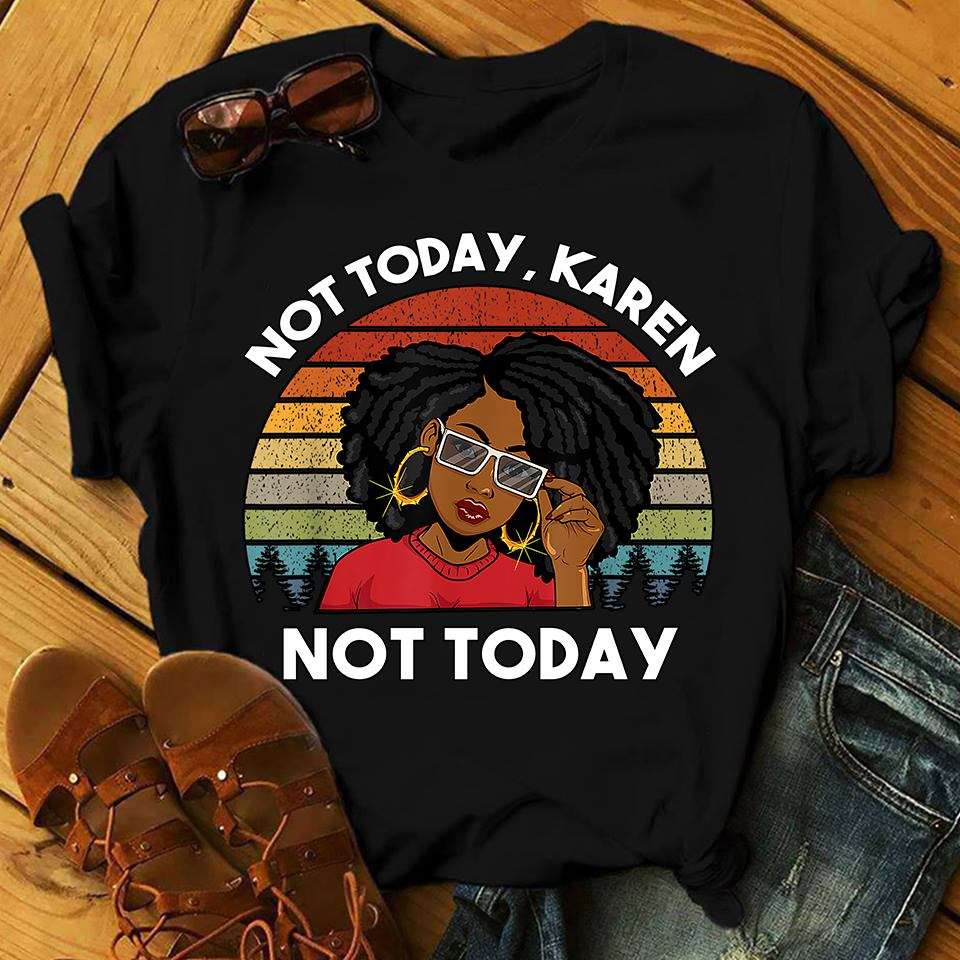 Not today, Karen - Funny Karen meme, black woman T-shirt