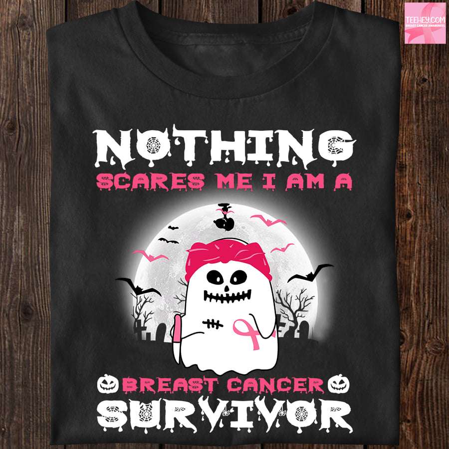 Nothing scares me I am a breast cancer survivor - Breast cancer awareness, Halloween white boo