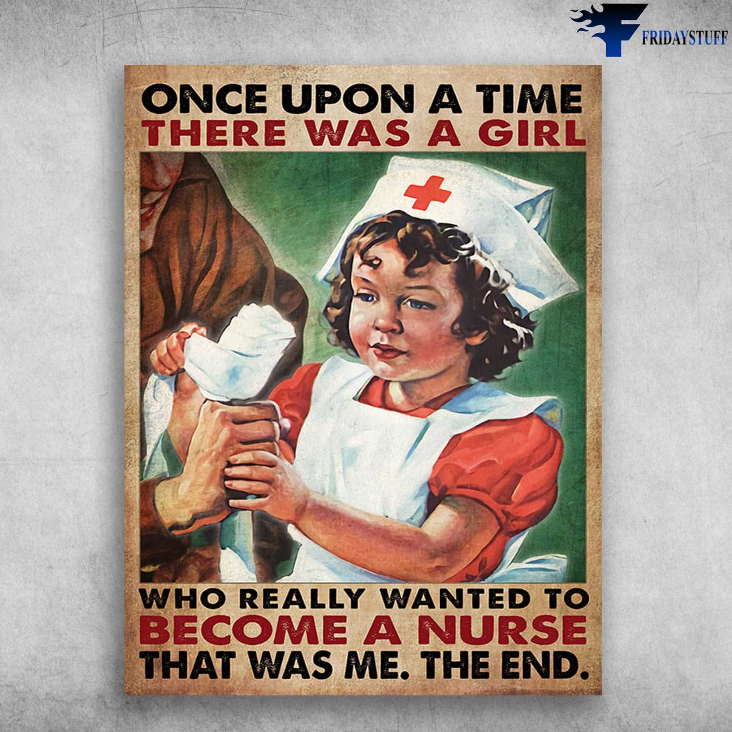 Nurse Lover, Nurse Poster - One Upon A Time, There Was A Girl, Who Really Wanted To, Become A Nurse, That Was Me, The End
