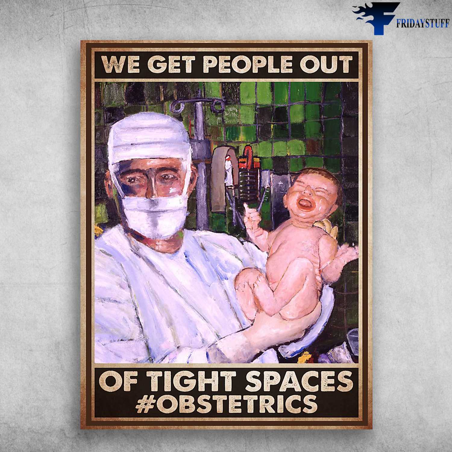 Obstetrics Poster - We Get People Out, Of Tight Spaces, Obstetrics