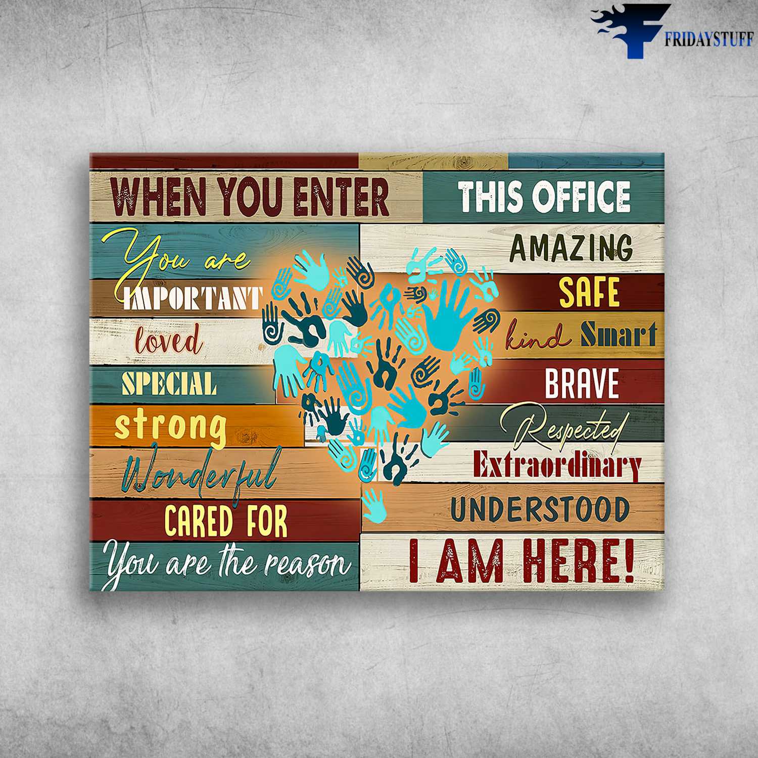 Office Poster - When You Enter This Offive, You Are Important, Amazing, Safe, Loved, Special, Strong, Wonderful, Cared For, You Are The Season I Am Here