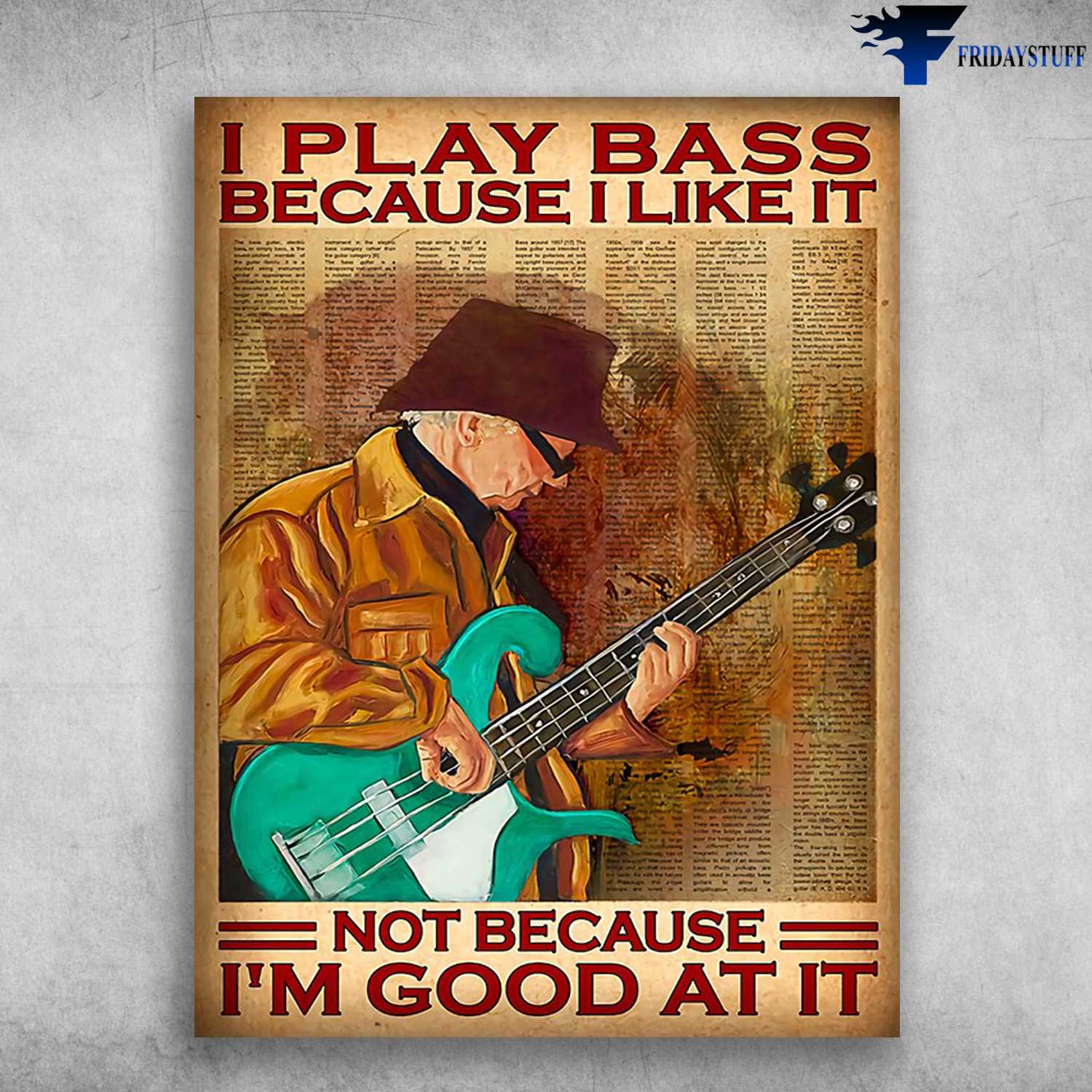 Old Man Guitar Bass Guitar I Play Bass Not Because Im Good At It Fridaystuff