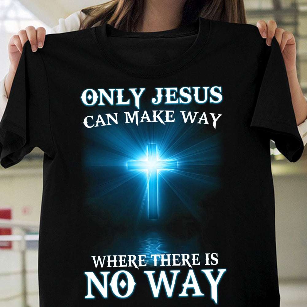 Only Jesus can make way where there is no way - Jesus the faith, Jesus christ