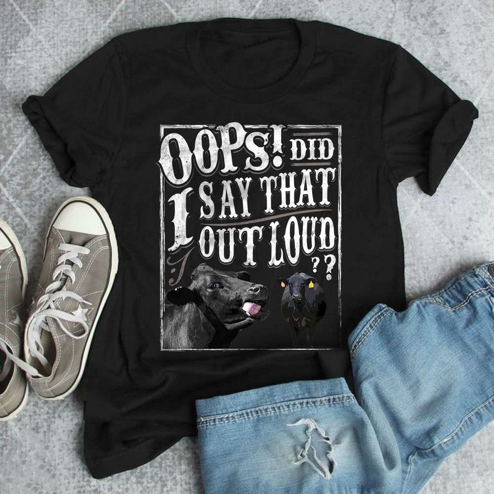 Oops did I say that out loud - Funny cow graphic T-shirt, cow lover, cow say out loud
