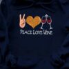 Peace love wine - Gift for wine person, life with wine