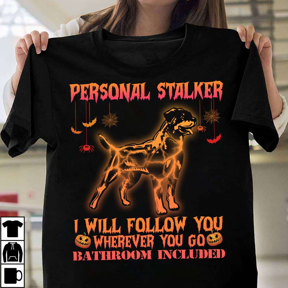 Personal stalker I will follow you wherever you go - Rotweiler costume for Halloween, gift for Halloween