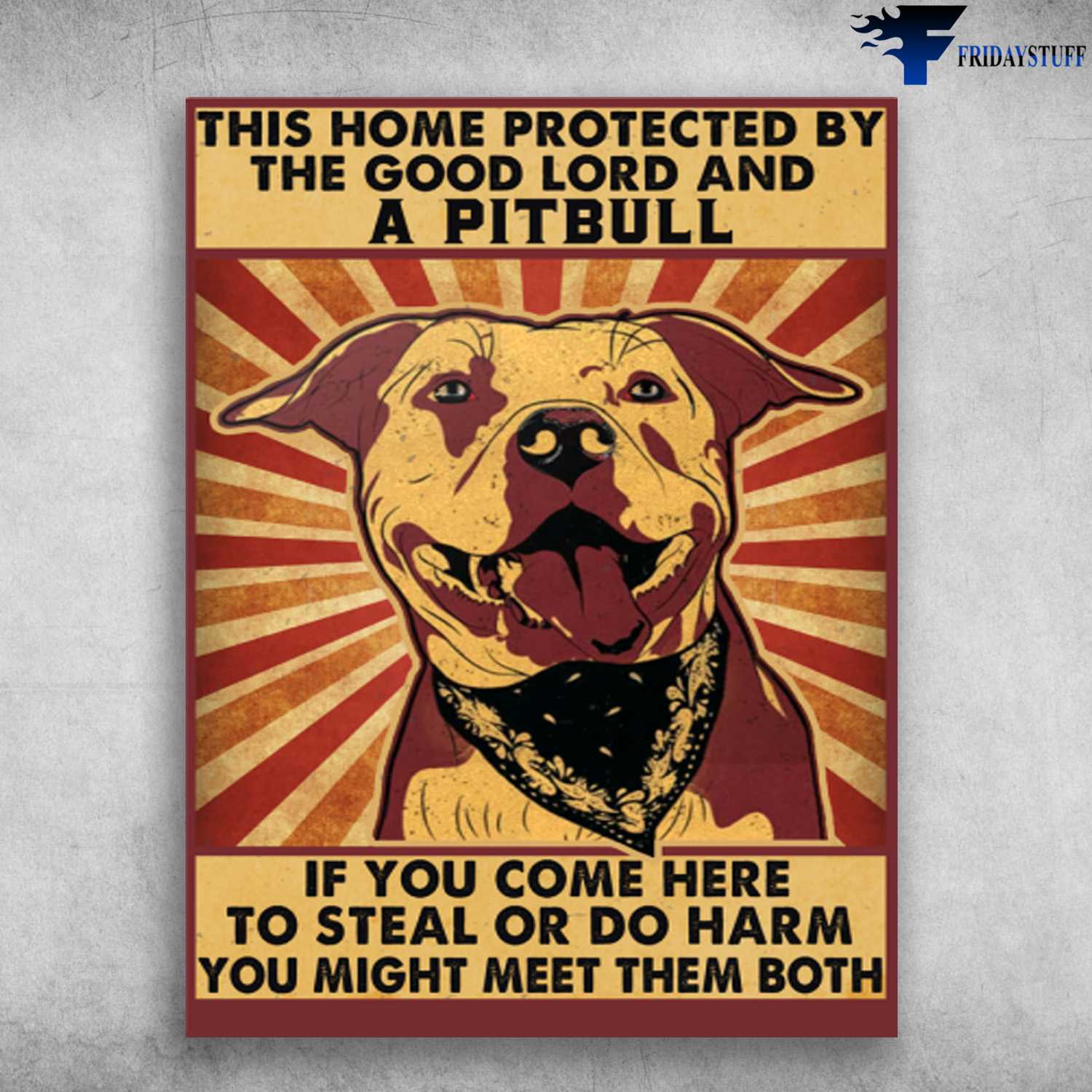 Pitbull Dog - This Home Protected By, The Good Lord And A Pitbull, If You Come Here, To Steal Or Do Harm, You Might Meet Them Both