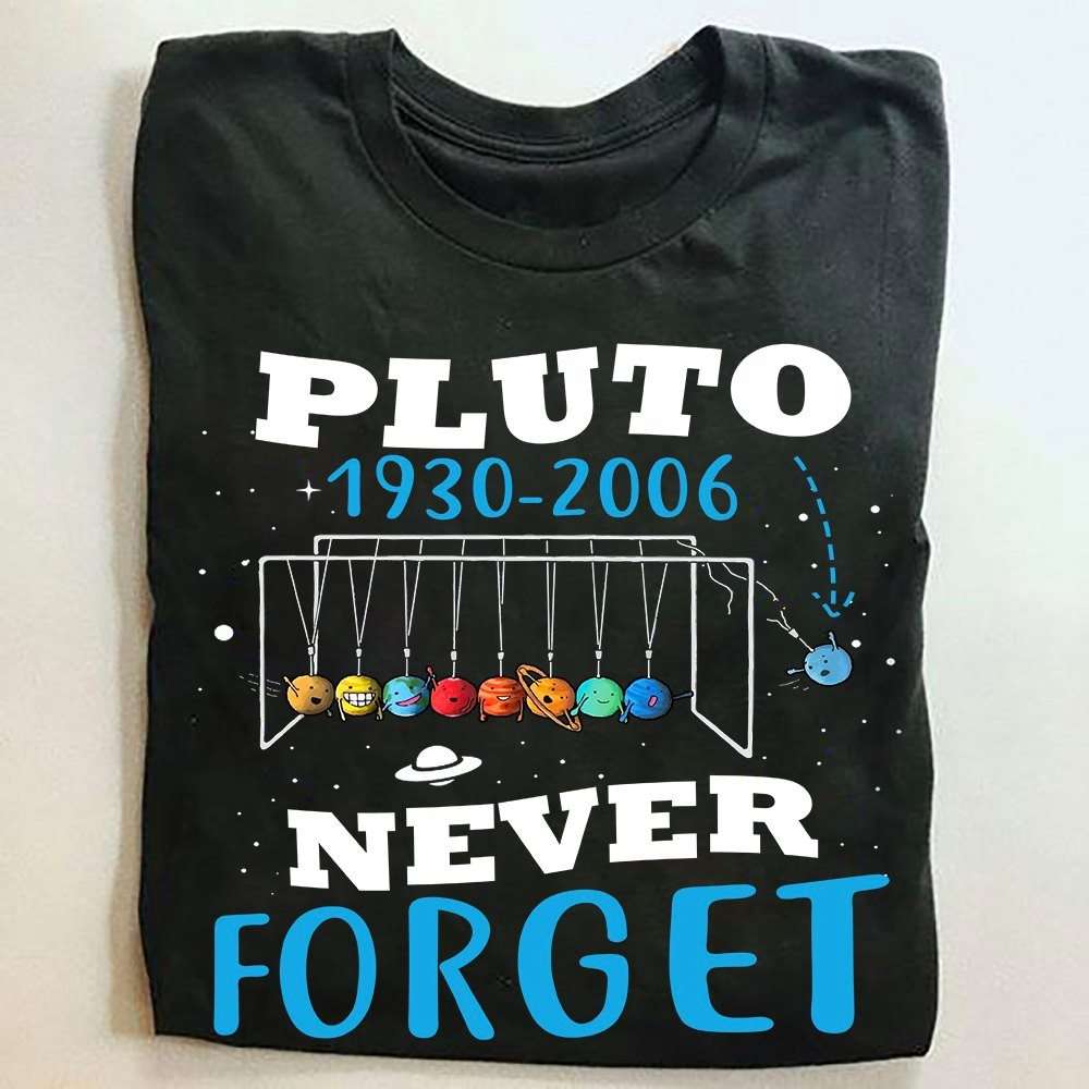 Pluto 1930 - 2006 never forget - Solar System, Galaxy explorer gift