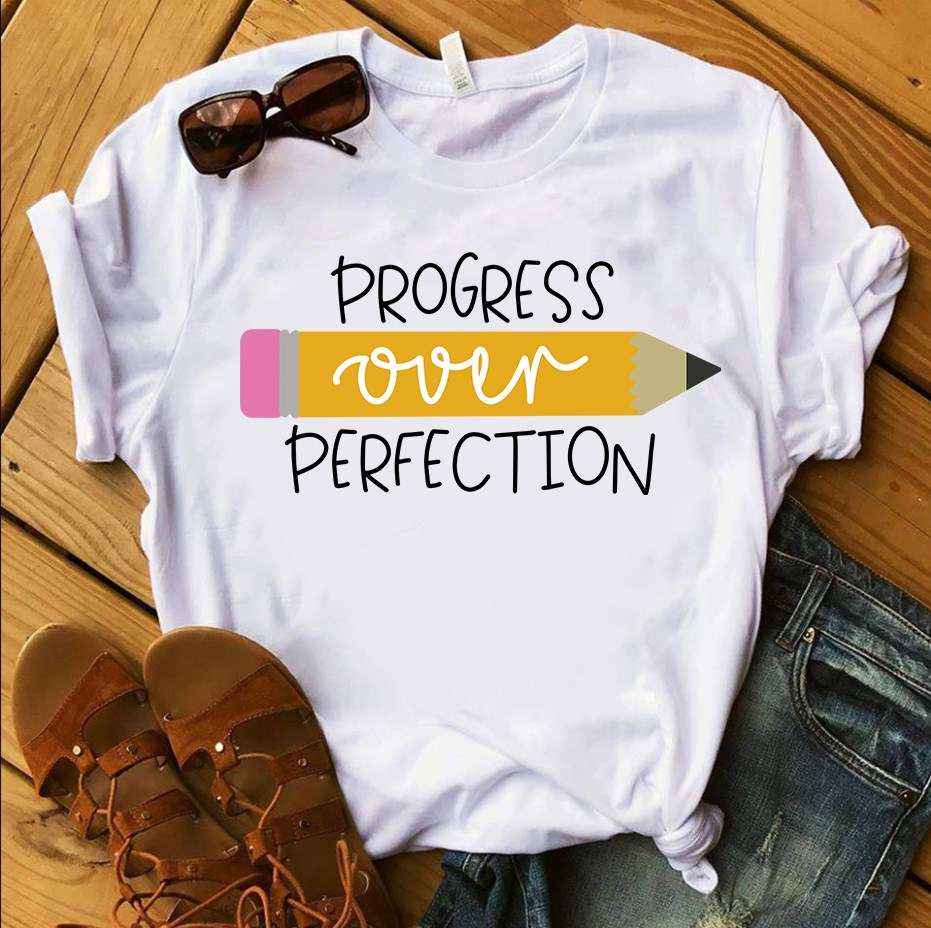 Prgress over perfection - Pencil of teacher, teacher the job