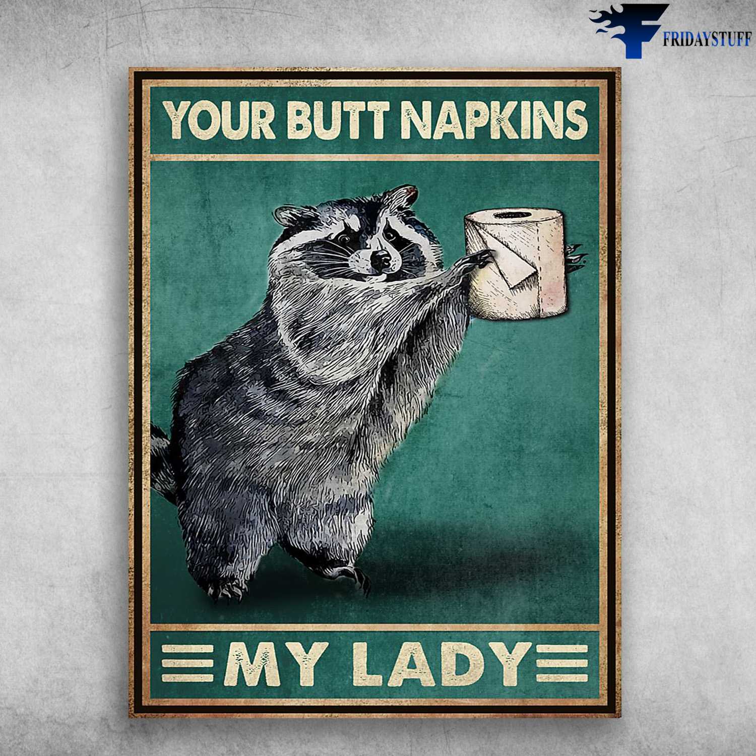 Raccoon Toilet, Toilet Poster - Your Butt Napkins, My Lady