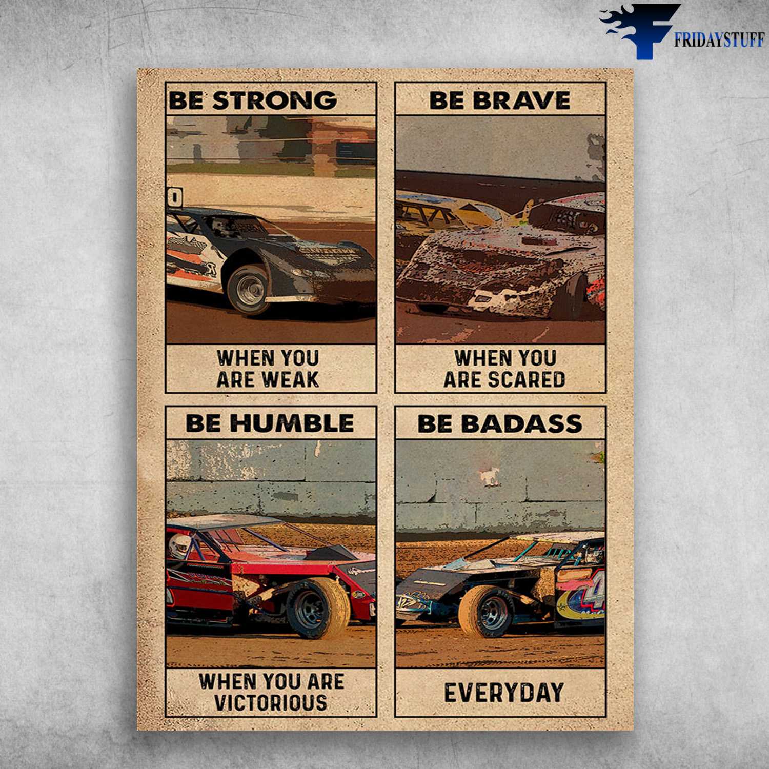 Racing Car, Speed Lover - Be Strong When You Are Weak, Be Brave When You Are Scared, Be Humble When You Are Victorious, Be Badass Everyday