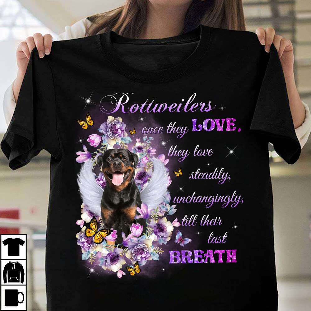 Rottweilers dog - Once they love, they love steadily, gift for dog lover