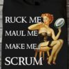 Ruck me, maul me, make me scrum - Sexy lady T-shirt