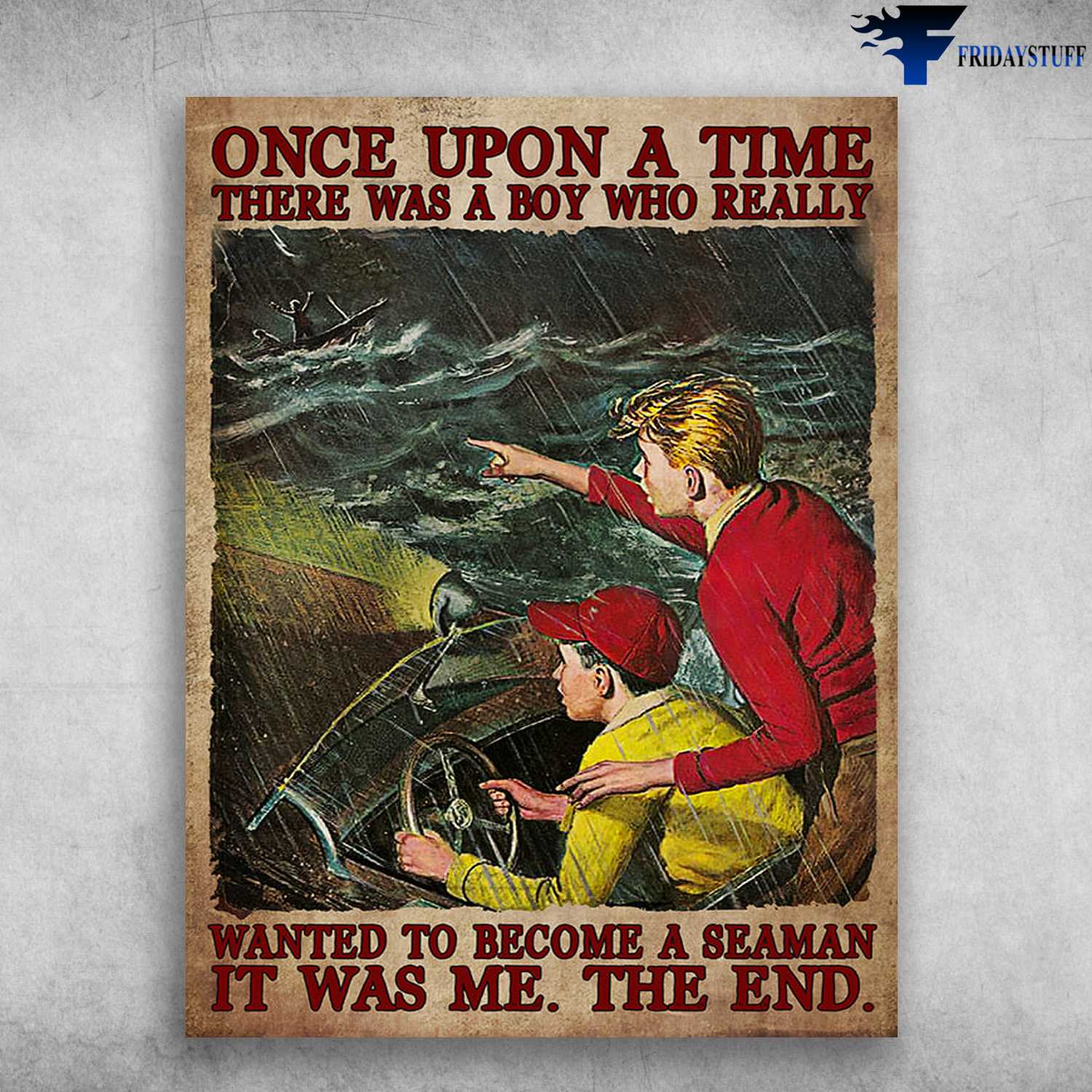 Sailor Poster - Once Upon A Time, There Was A Boy, Who Really Wanted To Become A Seaman, It Was Me, The End