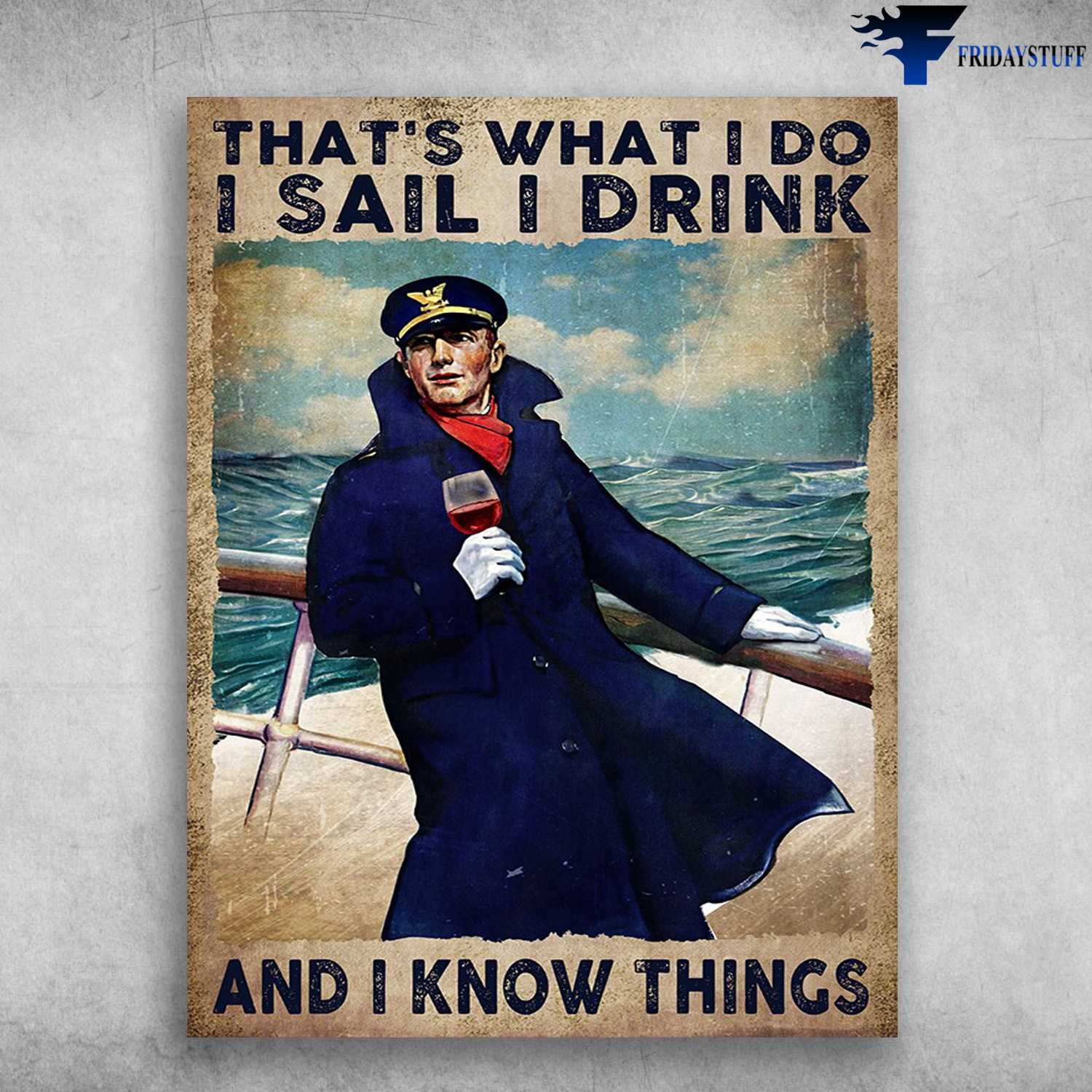 Sailor Poster, Wine Lover - That's What I Do, I Sail, I Drink, And I Know Things