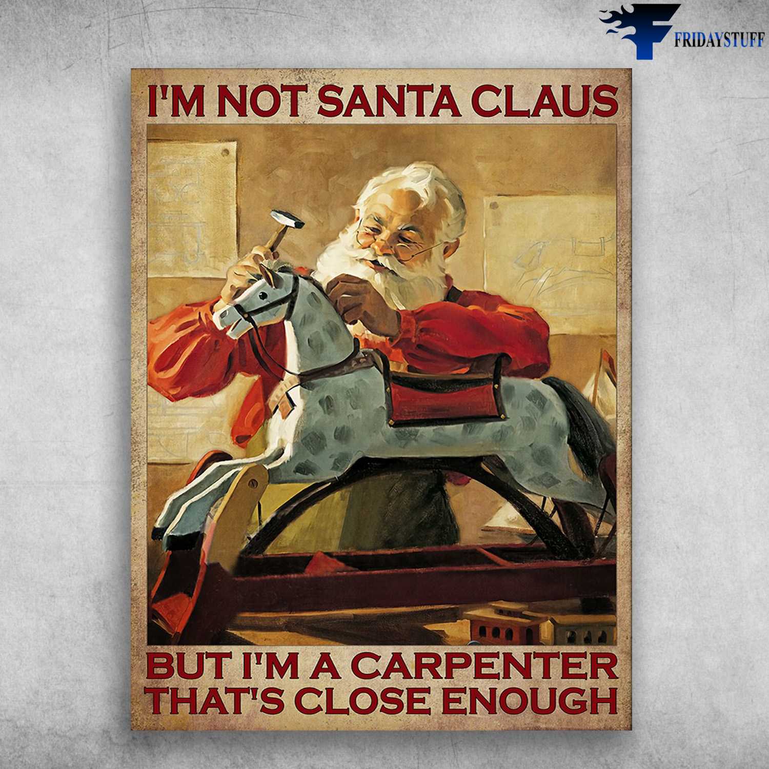 Santa Clause - I'm Not Santa Claus, But I'm A Capenter, That's Close Enough, Christmas Poster