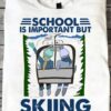 School is important but skiing is importanter - Go skiing with friends