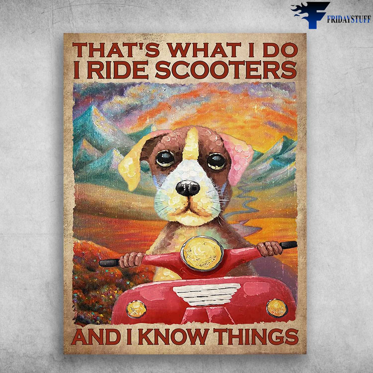 Scooters Riding, Dog Lover - That's What I Do, I Ride Scooters, And I Know Things