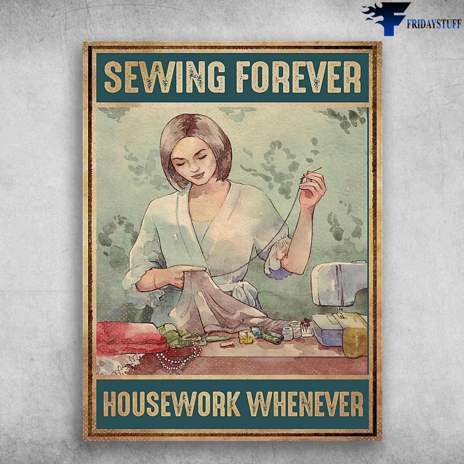 Sewing Girl, Tailor Poster - Sewing Forever, Housework Whenever