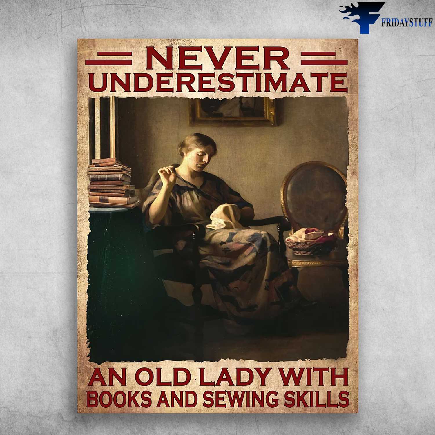 Sewing Lady - Never Underestimate, An Old Lady With, Books And Sewing Skills