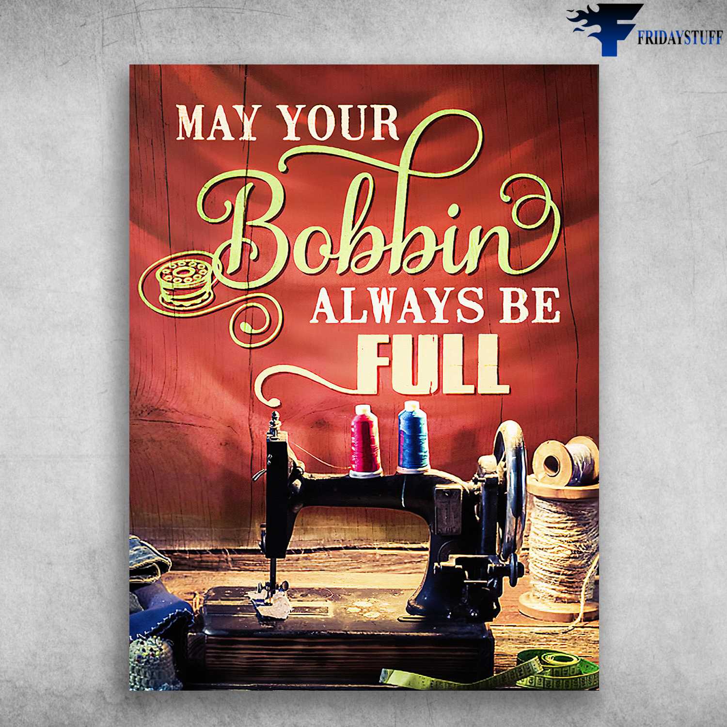 Sewing Poster, Sewing Machine - May Your Bobbin, Always Be Full