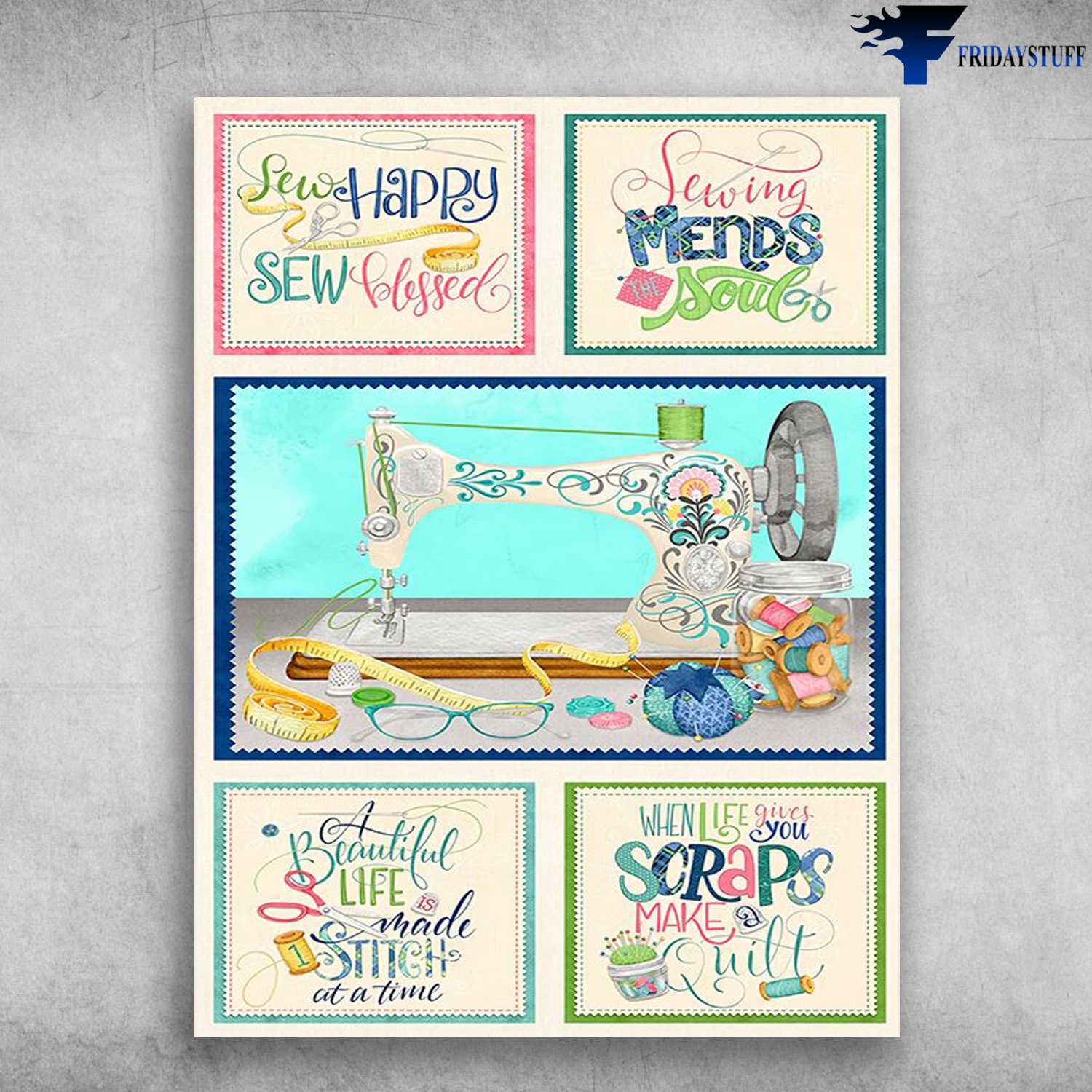 Sewing Poster, Tailor's Gift - Sew Happy, Sew Blessed, Sewing Mends Soul, A Beautiful Life, Is Made Stitch At A Time, When Life Gives You Scraps, Make A Quilt