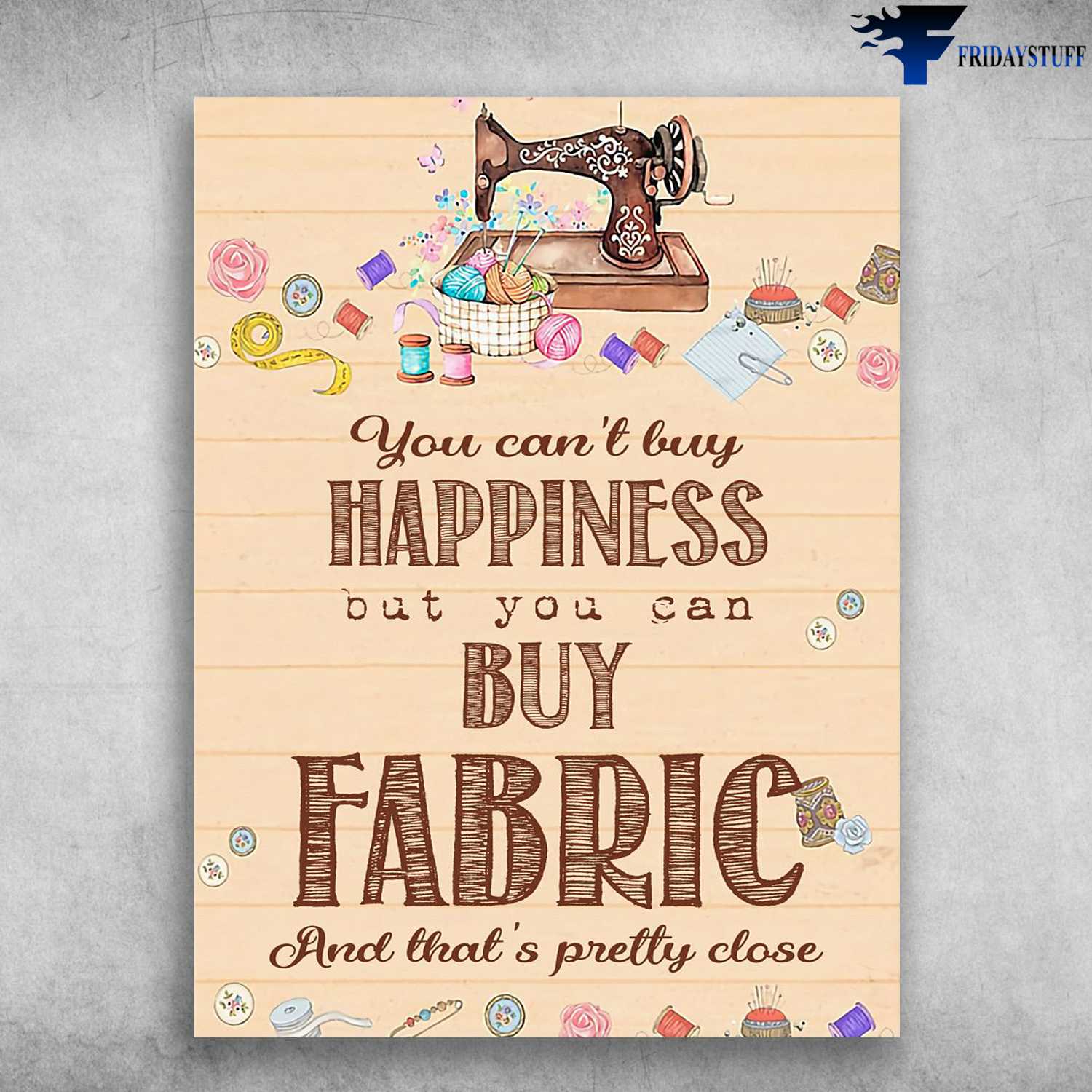 Sewing Poster, Tailor's Gift - You Can't Buy Happiness, But You Can Buy Fabric, And That's Pretty Close