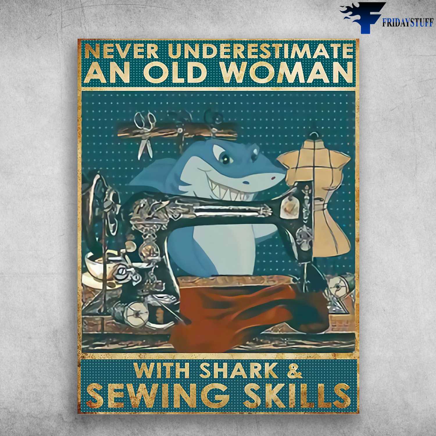 Sewing Shark, Sewing Lover, Tailor Poster - Never Underestimate An Old Woman,With Sharks And Sewing Skills