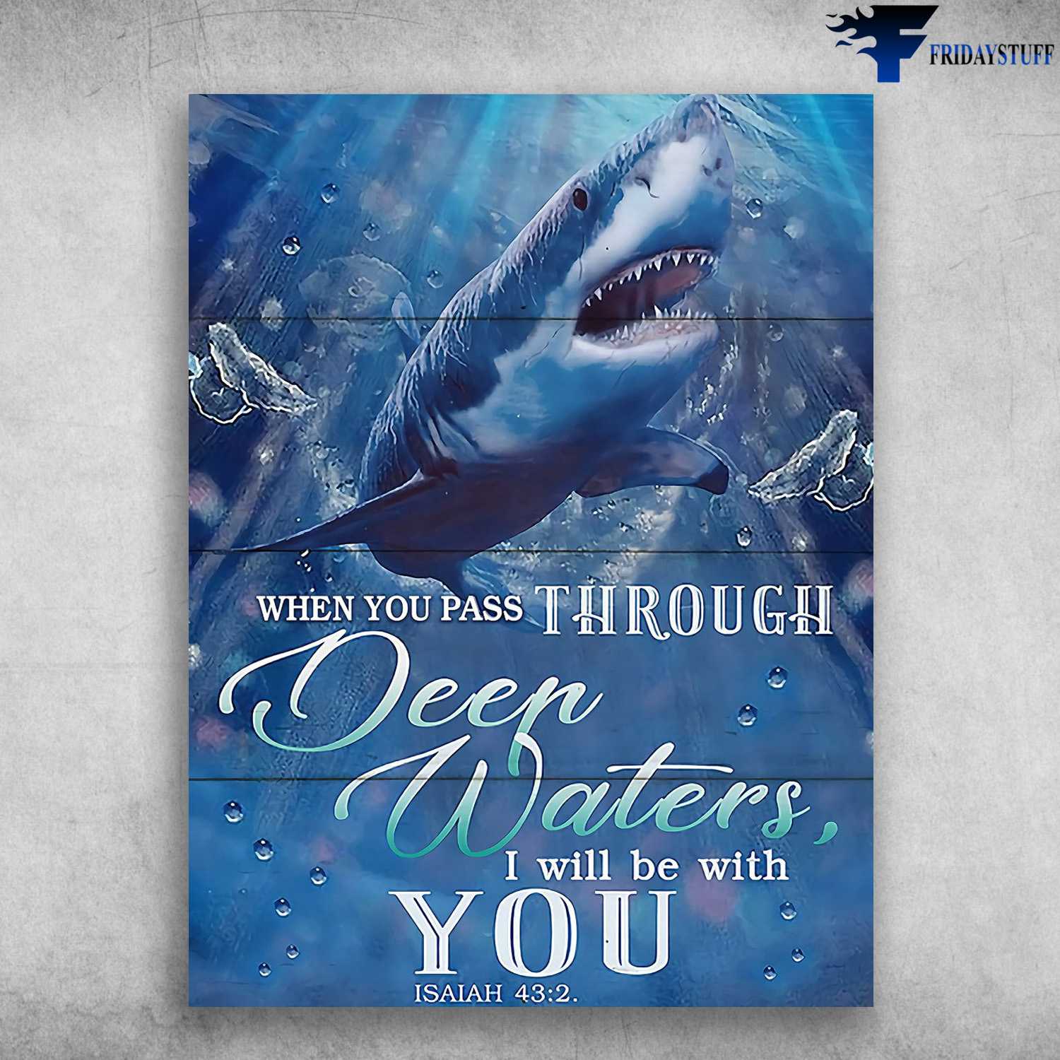 Shark Poster, Ocean Lover - When You Pass Through Deep Waters, I Will Be With You