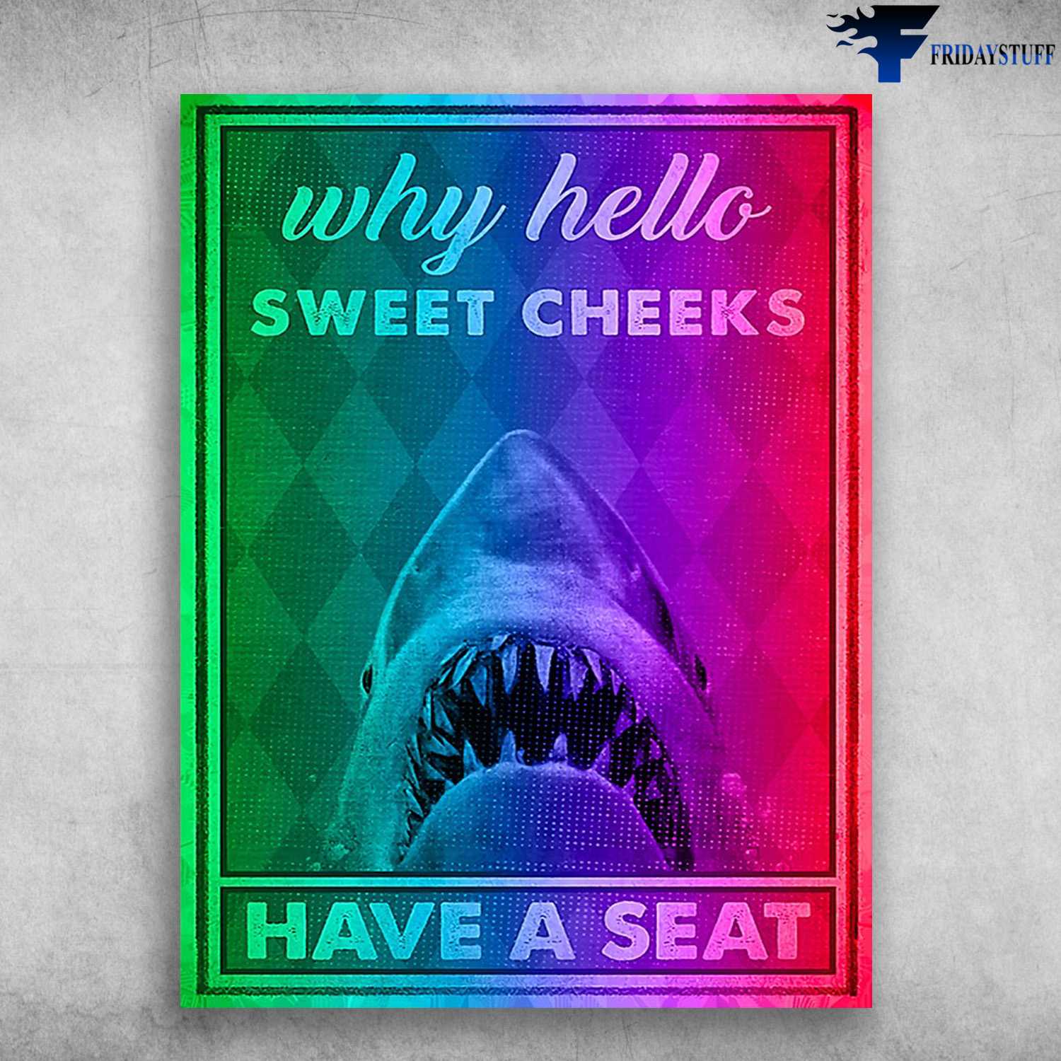 Shark Poster - Why Hello, Sweet Cheeks, Have A Seat