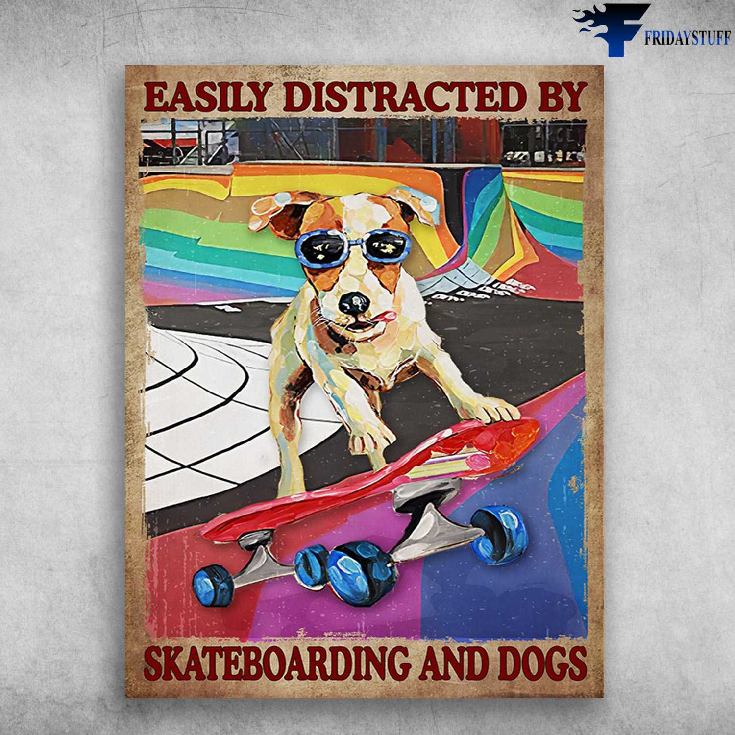 Skateboarding Dog, Dog Lover - Easily Distracted By, Skateboarding And Dogs