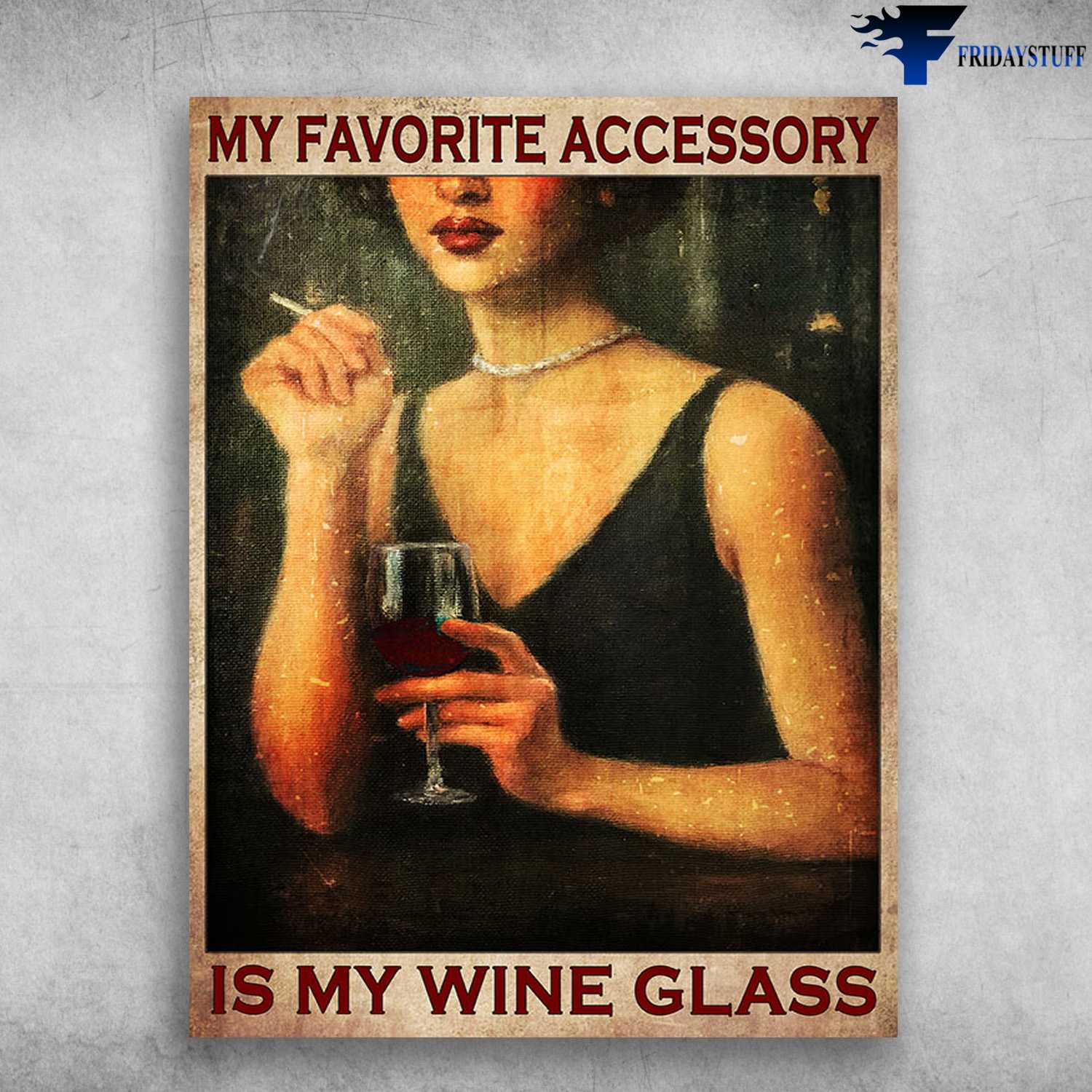 Smoke And Wine, Girl Dinking - My Favorite Accessory, Is My Wine Glass
