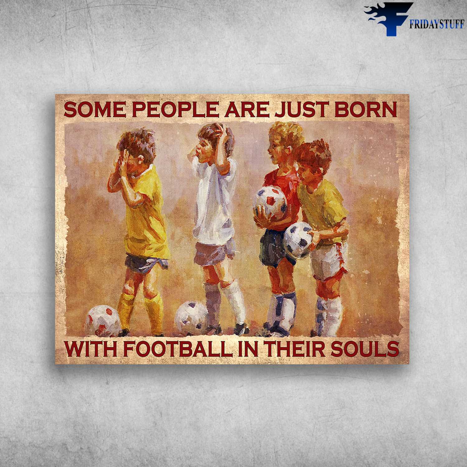 Soccer Boy, Football Lover - Some People Are Just Born, With Football In Their Souls