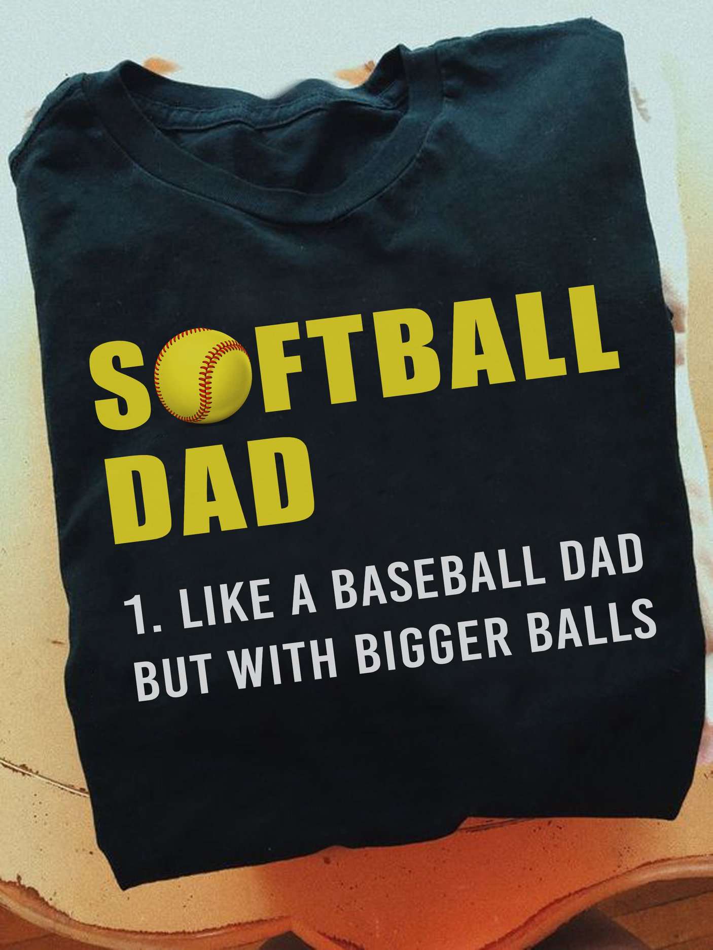 Softball dad like a baseball dad but with bigger balls - Father plays softball