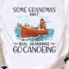Some grandmas knit, real grandmas go canoeing - Gift for grandma