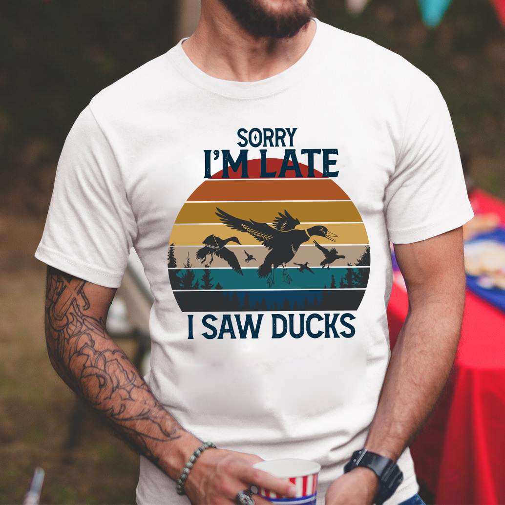 Sorry I'm late I saw ducks - Duck the animal lover, flying duck graphic ...