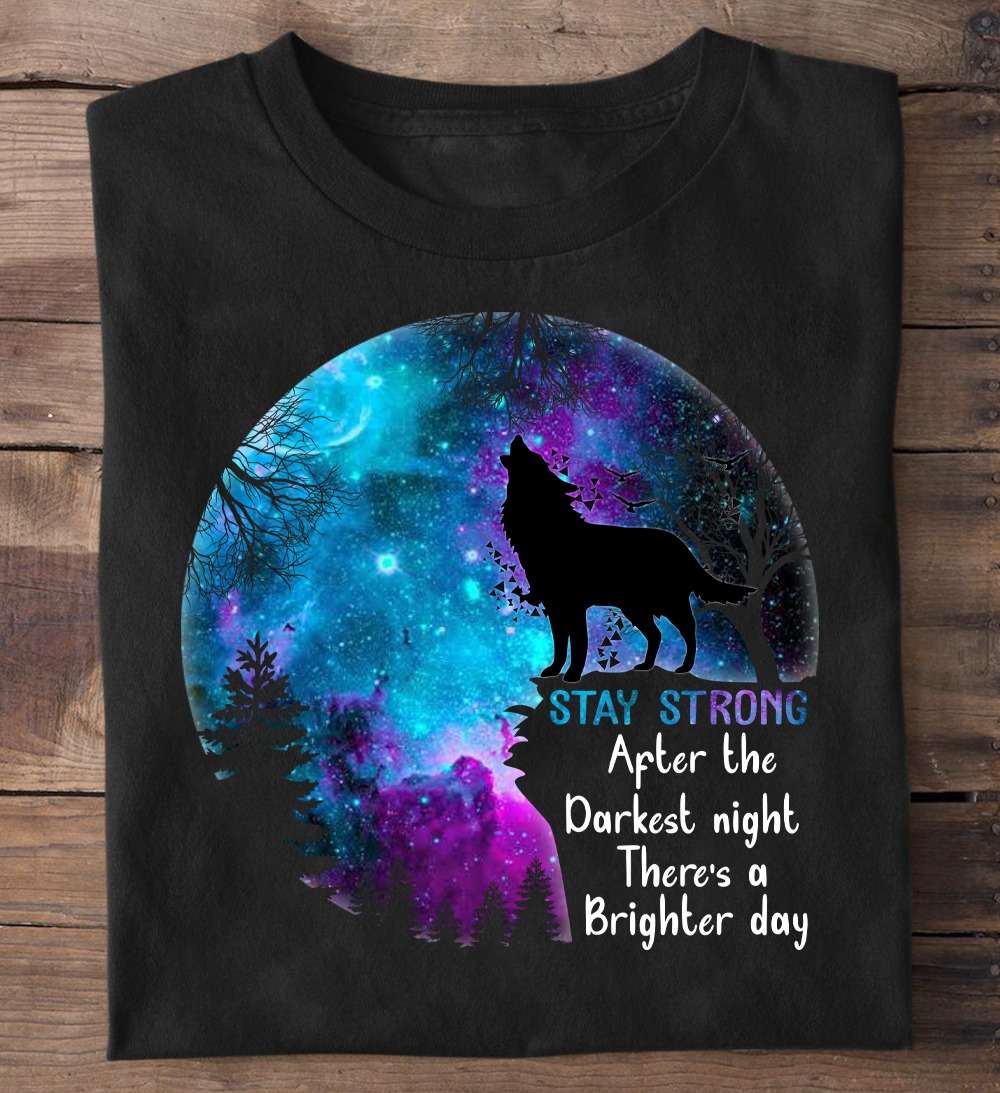 Stay strong after the darkest night there's a brighter day - Wolf and the Moon