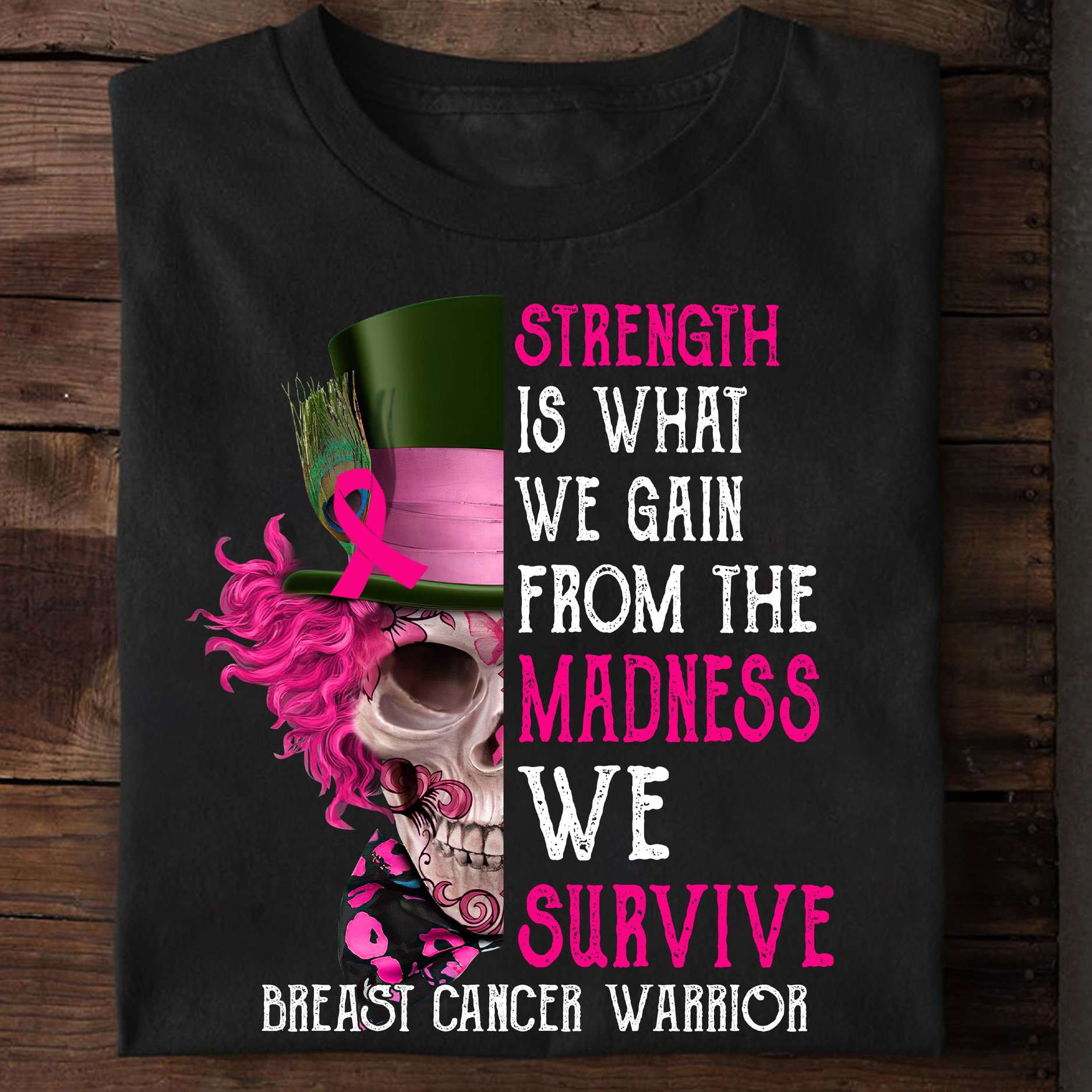 Strength is what we gain from the madness we survive - Breast cancer warrior, skull cancer ribbon