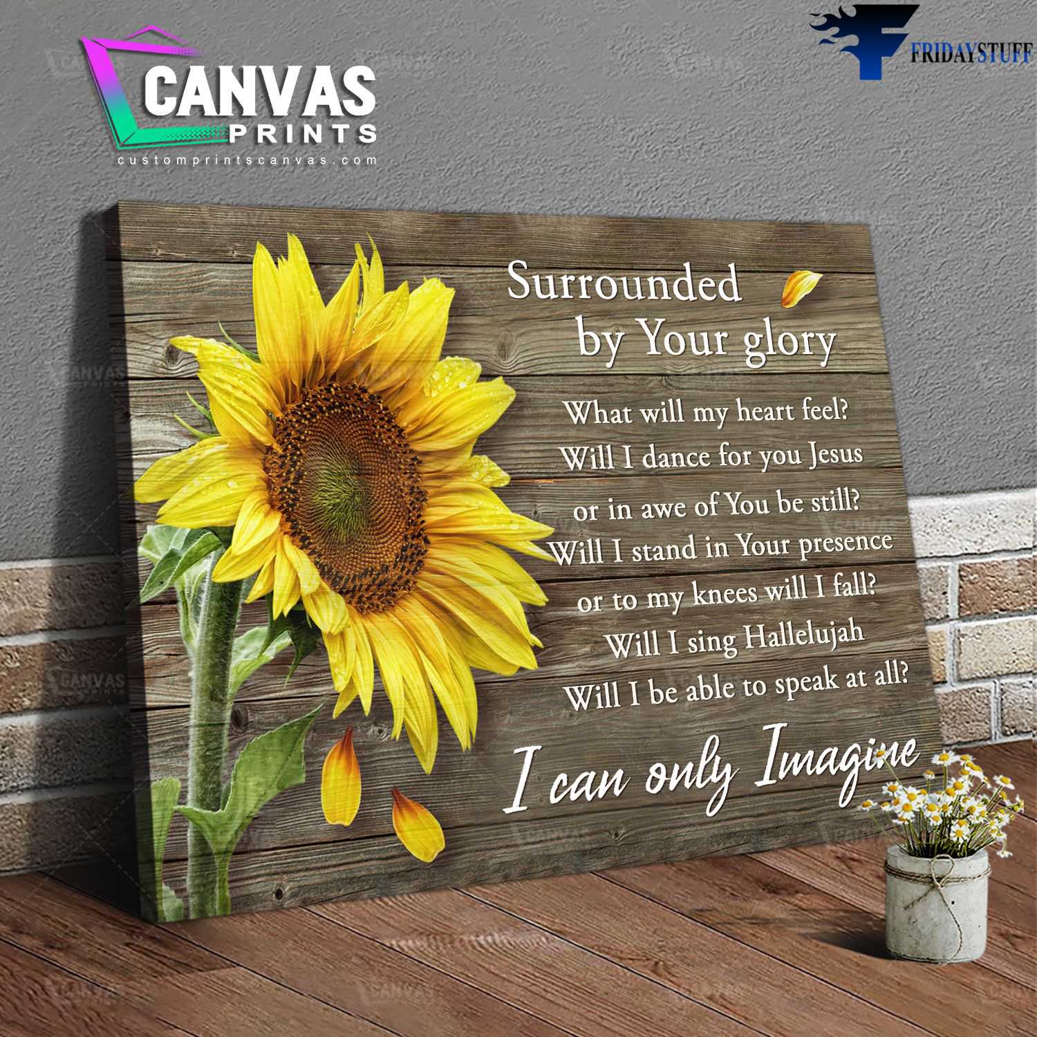 Sunflower Lover, Wall Poster - Surrounded By Your Glory, What Will My Heart Feel, Will I Dance For You Jesus, Or In Awe Of You Be Still, I Can Only Imagine