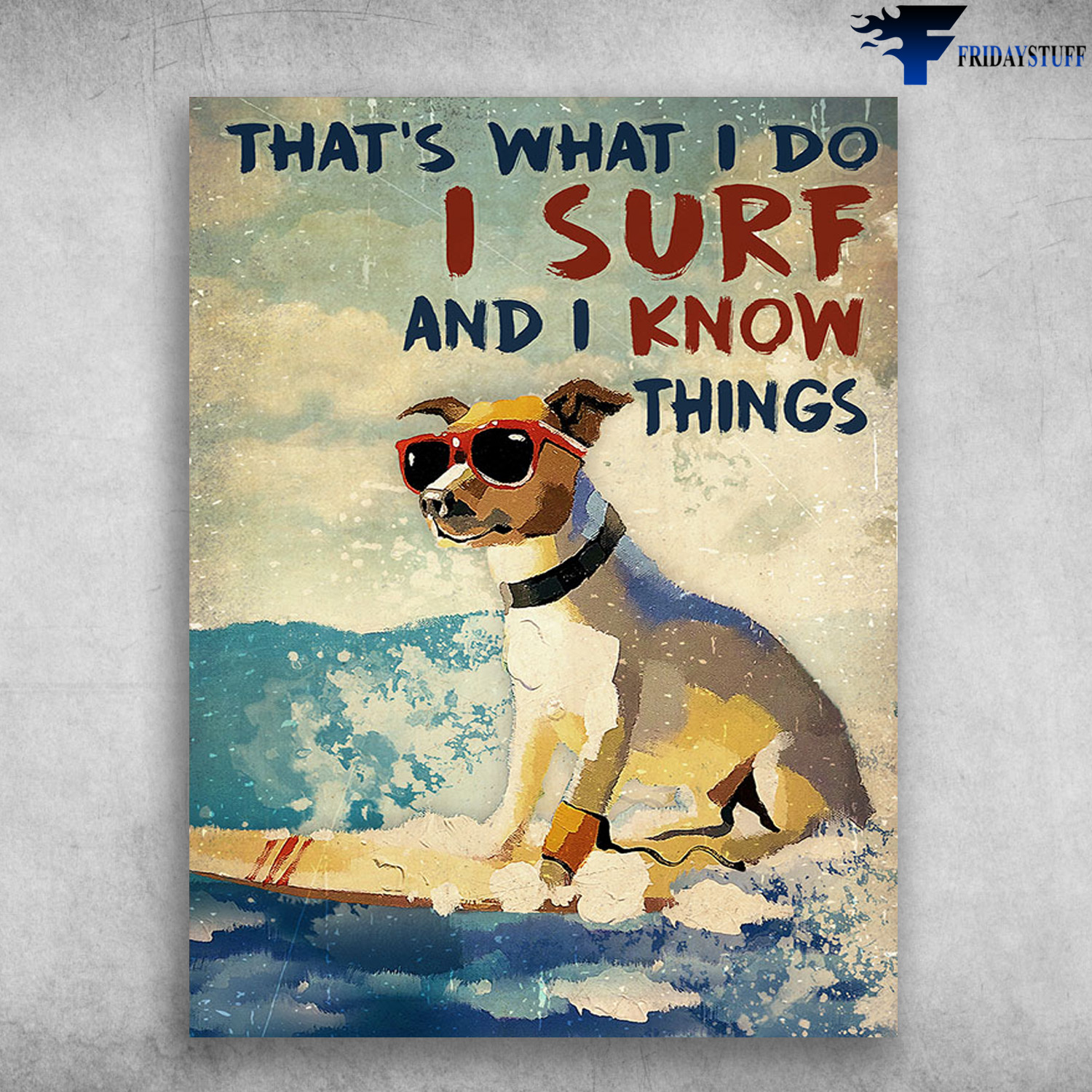 Surfing Dog, Dog Lover - That's What I Do, I Surf, And I Know Things