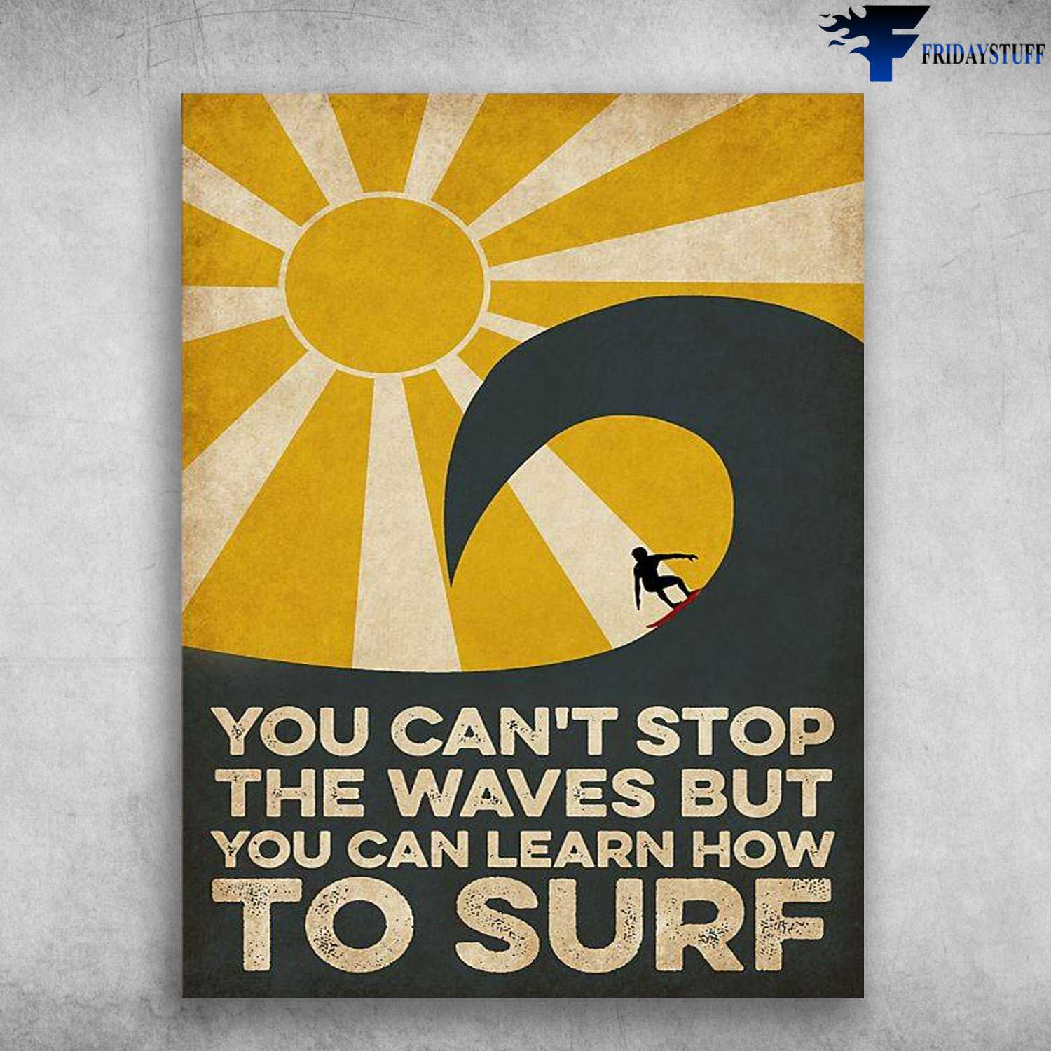 Surfing Man - You Can't Stop The Waves, But You Can Learn How To Surf