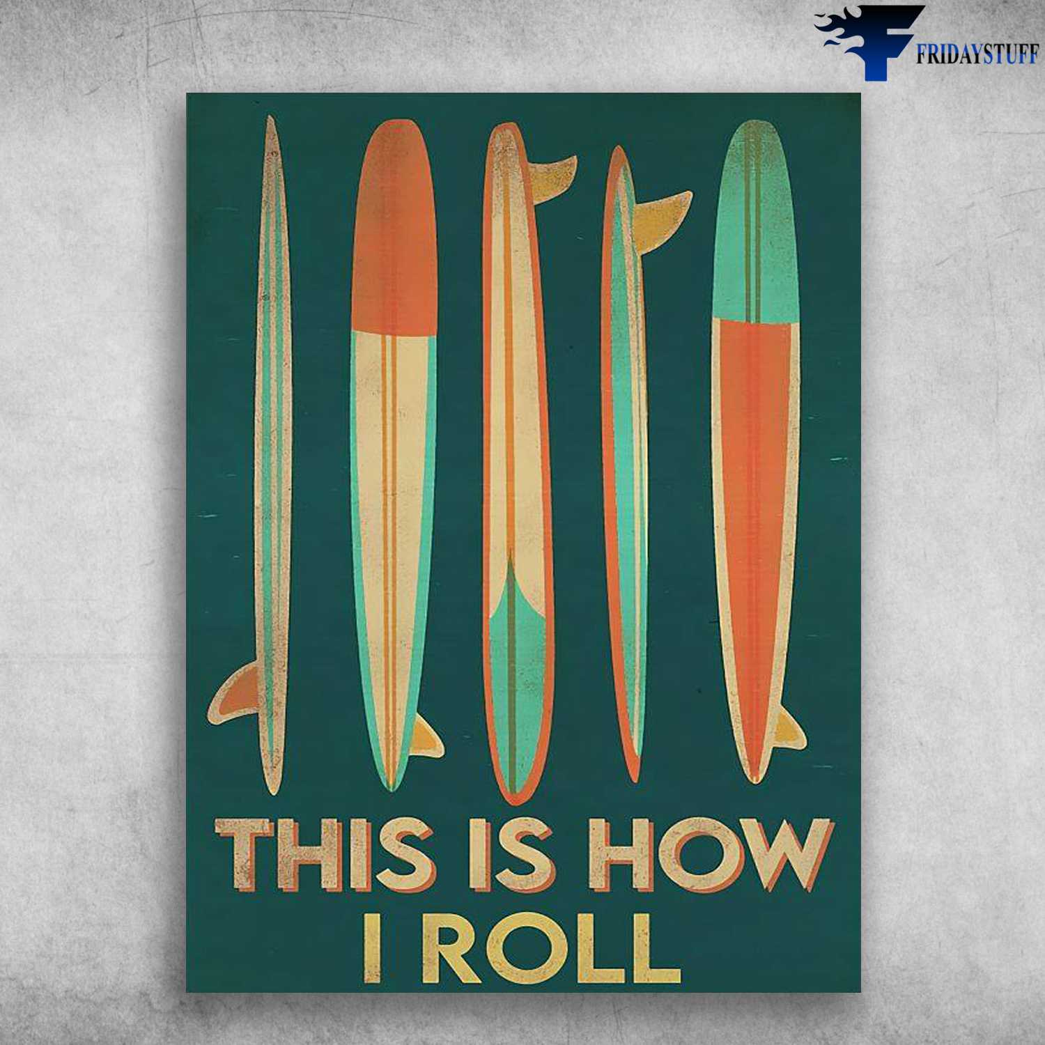 Surfing Poster, Surfing Lover - This Is How, I Roll