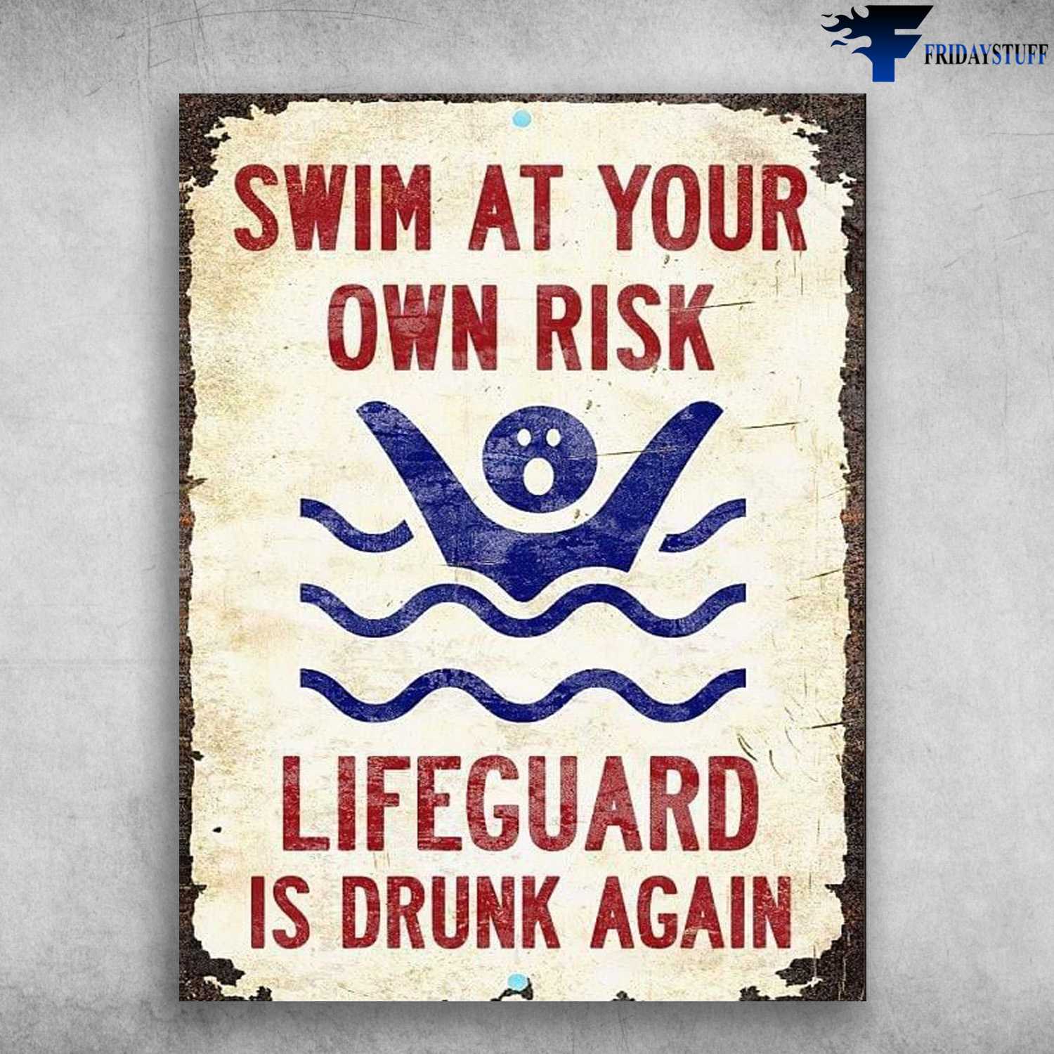 Swimming Pool Poster - Swim At Your Own Risk, Lifeguard Is Drunk Again